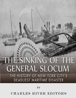 The Sinking of the General Slocum: The History of New York City's Deadliest Maritime Disaster