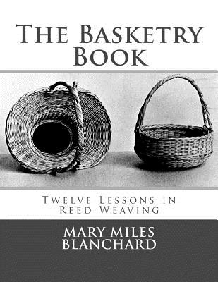 The Basketry Book: Twelve Lessons in Reed Weaving