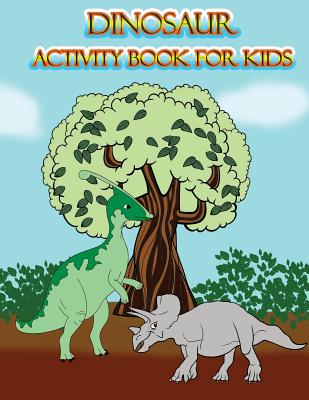 Dinosaur Activity Book for Kids: : Fun Activites for Kids in Dinosaur Theme, Dot to Dot, Color by Number, Coloring Pages, Trace Lines and Letters. (Ac