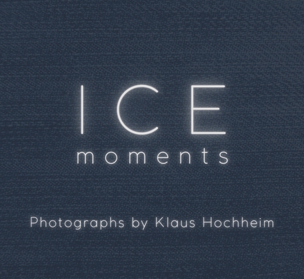 Ice: Moments: Photographs