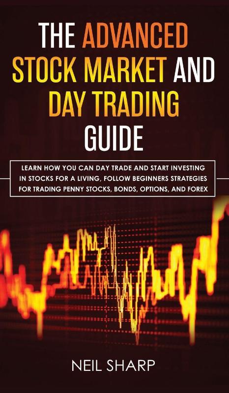 The Advanced Stock Market and Day Trading Guide