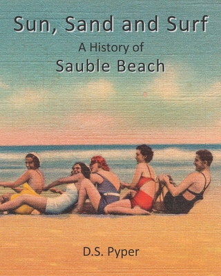 Sun, Sand and Surf: A History of Sauble Beach