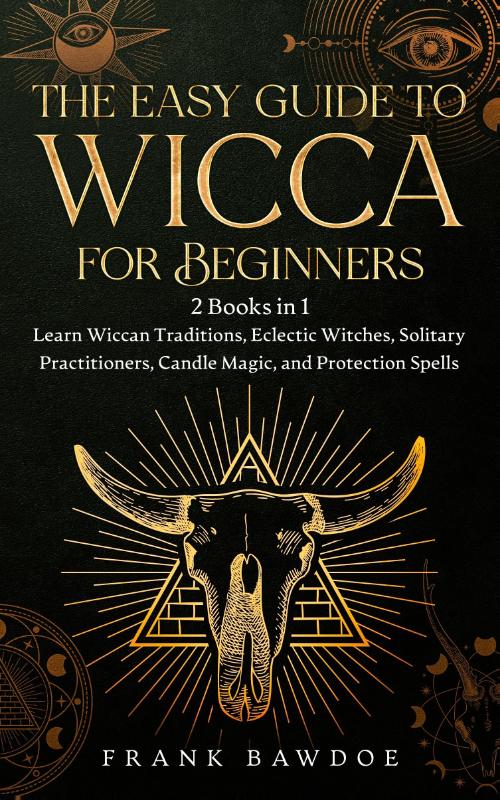 The Easy Guide to Wicca for Beginners