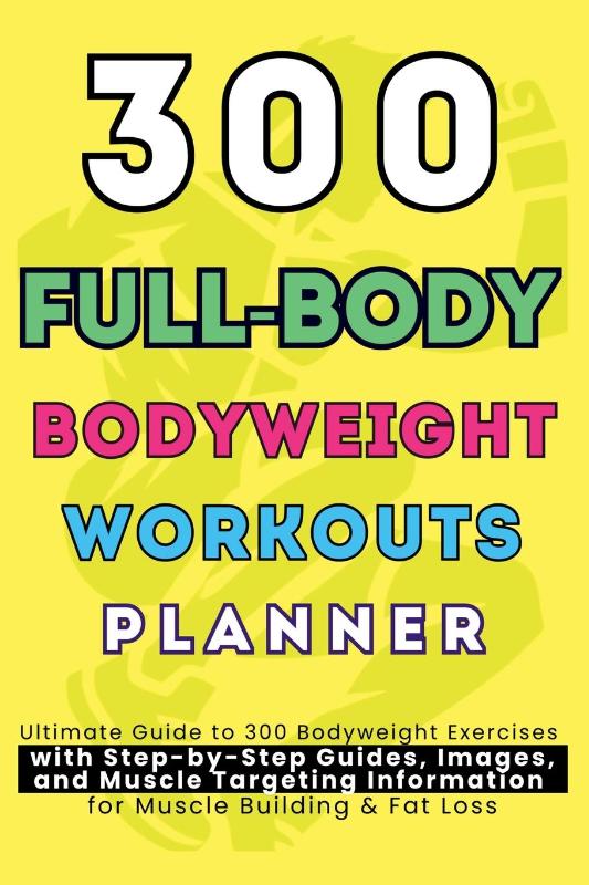 300 Full-Body Body Weight Workouts Book Planner