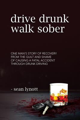 Drive Drunk, Walk Sober