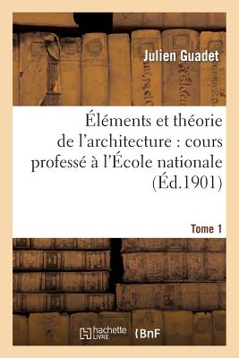 ï¿½lï¿½ments Et Thï¿½orie de l'Architecture. Tome 1