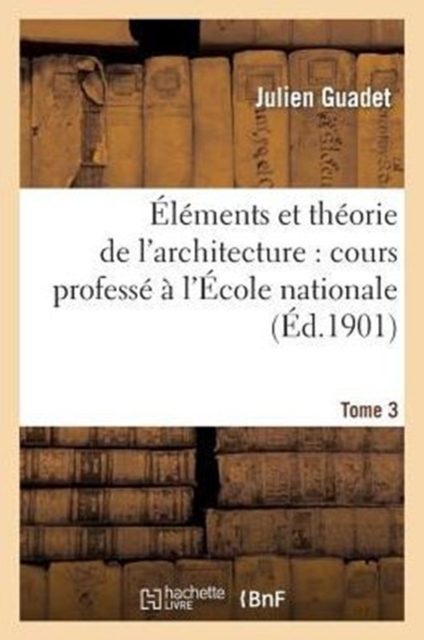 ï¿½lï¿½ments Et Thï¿½orie de l'Architecture. Tome 3