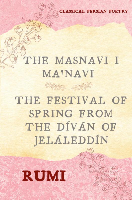 The Masnavi I Ma'navi of Rumi (Complete 6 Books)