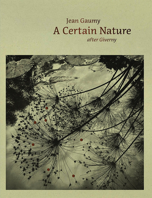 Jean Gaumy: A Certain Nature: After Giverny