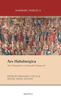 Ars Habsburgica: New Perspectives on Sixteenth-Century Art