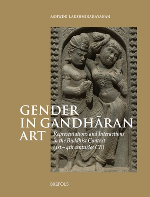 Gender in Gandharan Art: Representations and Interactions in the Buddhist Context (1st-4th Centuries Ce)