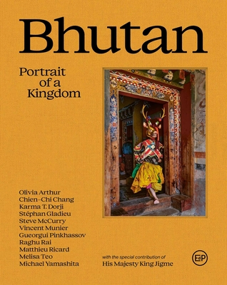 Bhutan: Portrait of a Kingdom: Portrait of a Kingdom