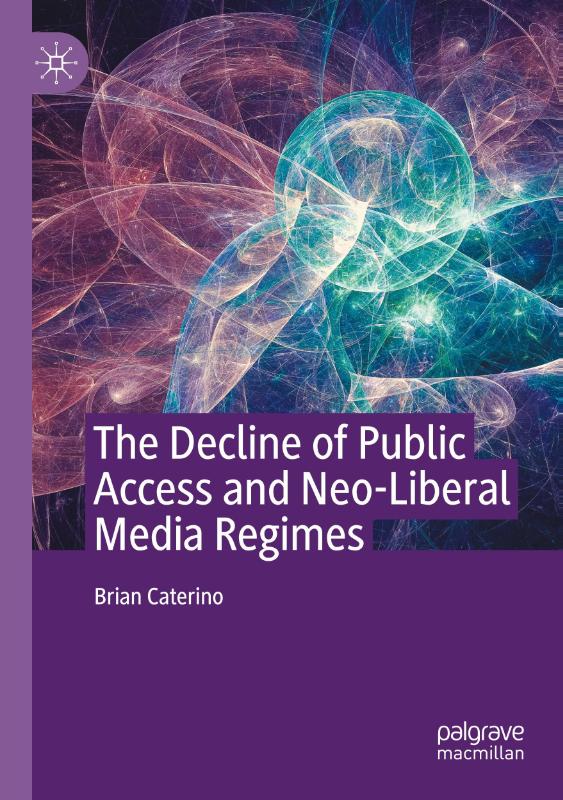 The Decline of Public Access and Neo-Liberal Media Regimes