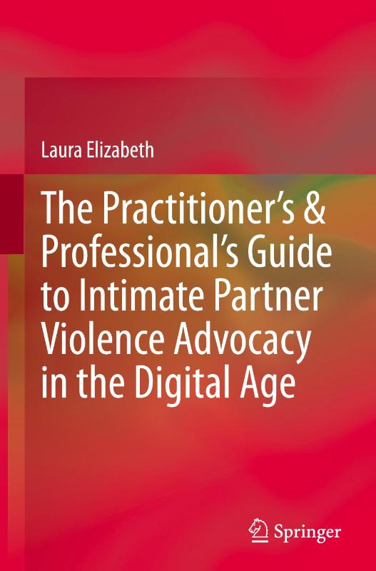 The Practitioner’s & Professional’s Guide to Intimate Partner Violence Advocacy in the Digital Age