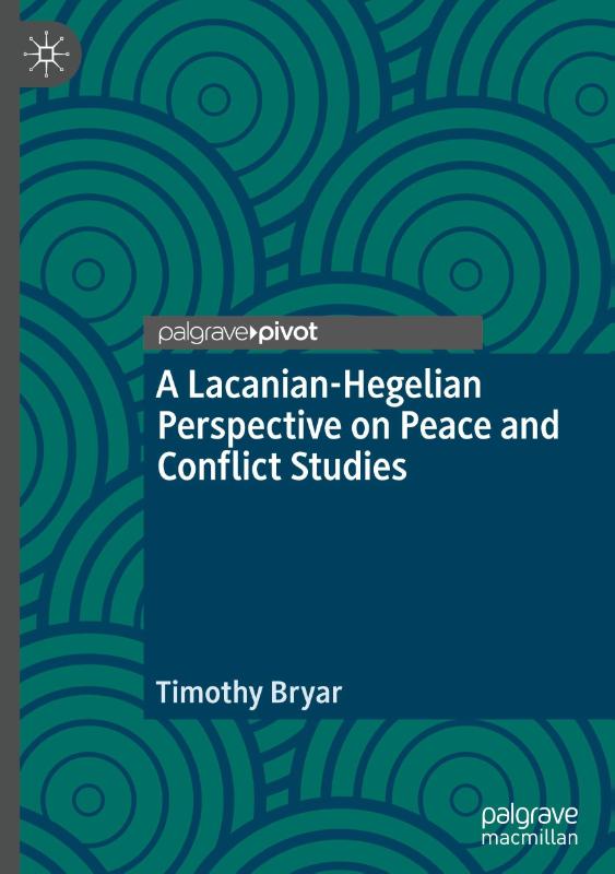 A Lacanian-Hegelian Perspective on Peace and Conflict Studies