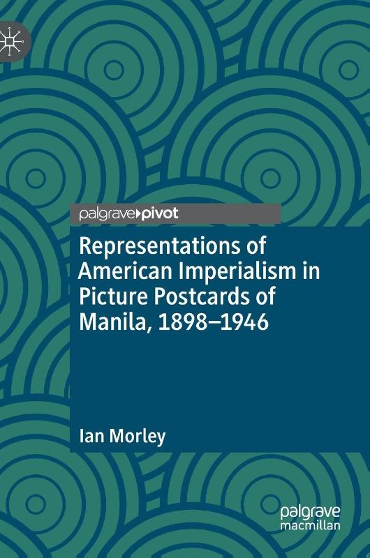 Representations of American Imperialism in Picture Postcards of Manila, 1898-1946