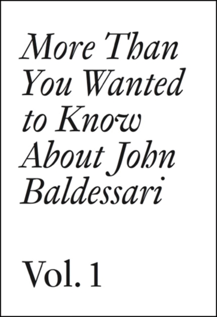 More Than You Wanted to Know About John Baldessari