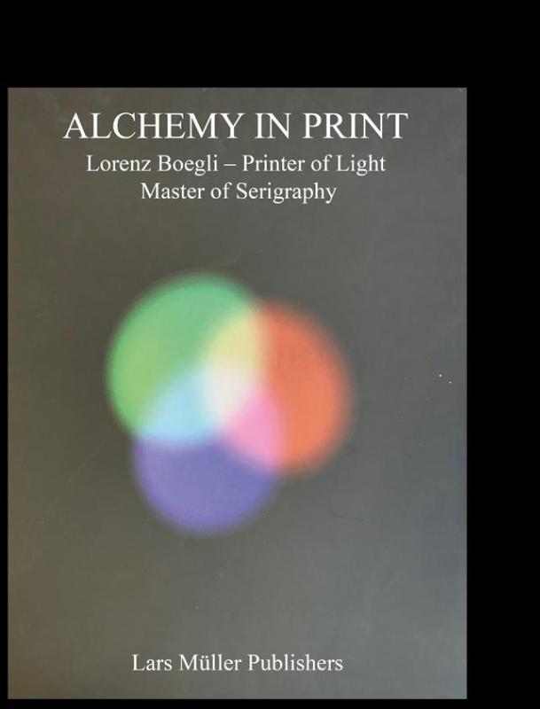 Alchemy in Print: Lorenz Boegli, Printer of Light, Master of Serigraphy
