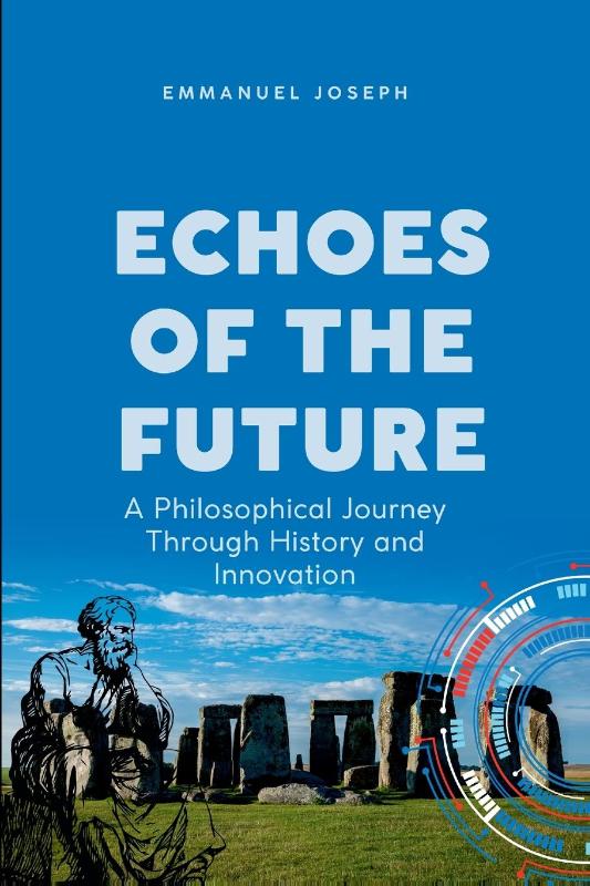 Echoes of the Future, A Philosophical Journey Through History and Innovation