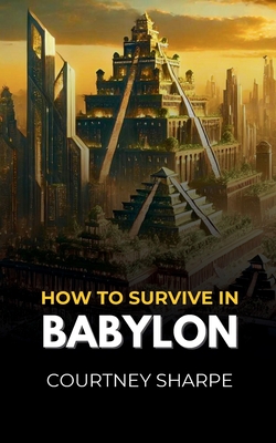 How To Survive in Babylon