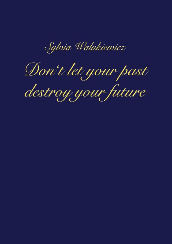Don't let your past destroy your future