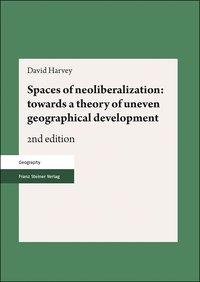 Harvey, D: Spaces of neoliberalization: towards a theory