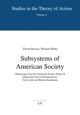 Subsystems of American Society: Manuscripts from the American Society Project II. Edited and with an Introduction by Victor Lidz and Helmut Staubmann