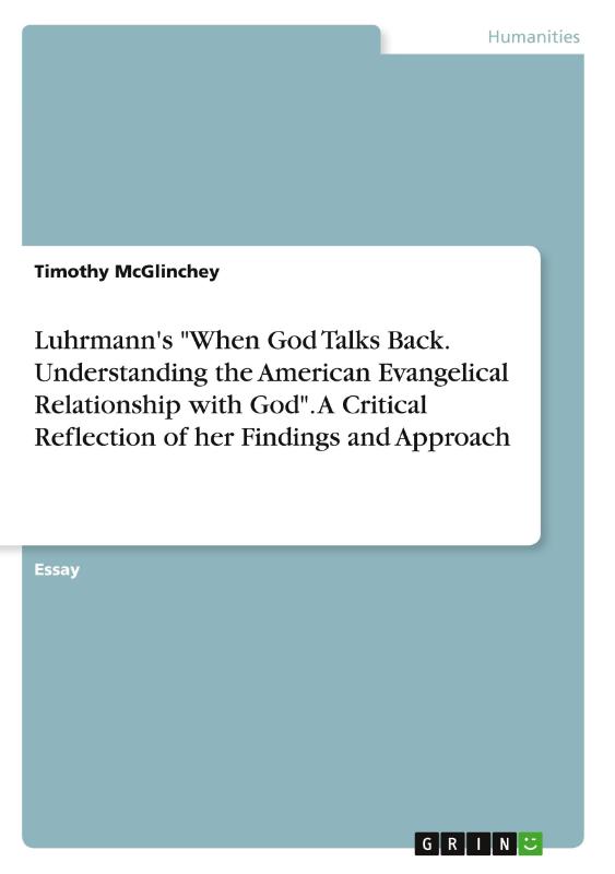 Luhrmann's "When God Talks Back. Understanding the American Evangelical Relationship with God". A Critical Reflection of her Findings and Approach