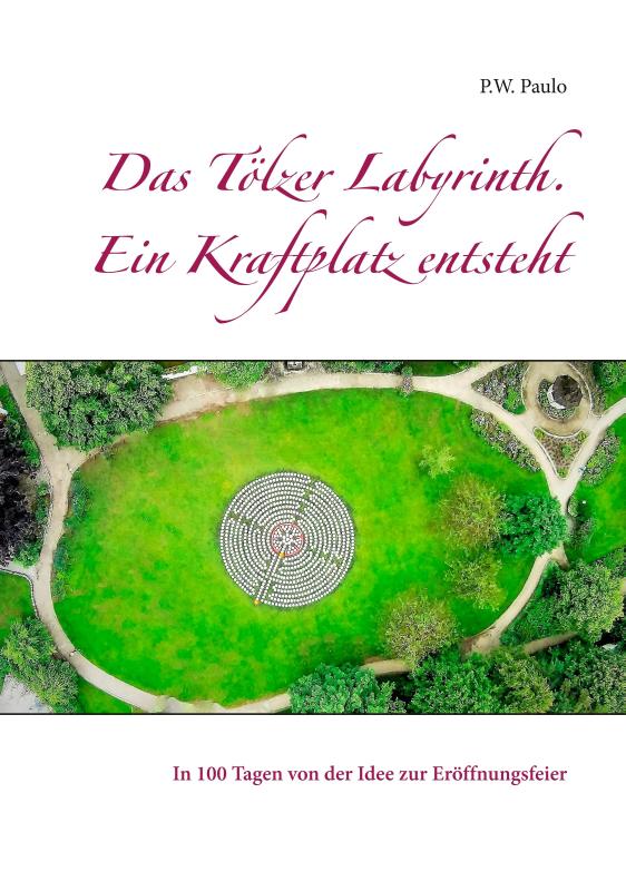 Das T lzer Labyrinth. Ein Kraftplatz Entsteht