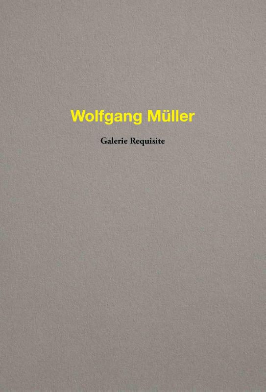 Wolfgang Müller. Galerie Requisite