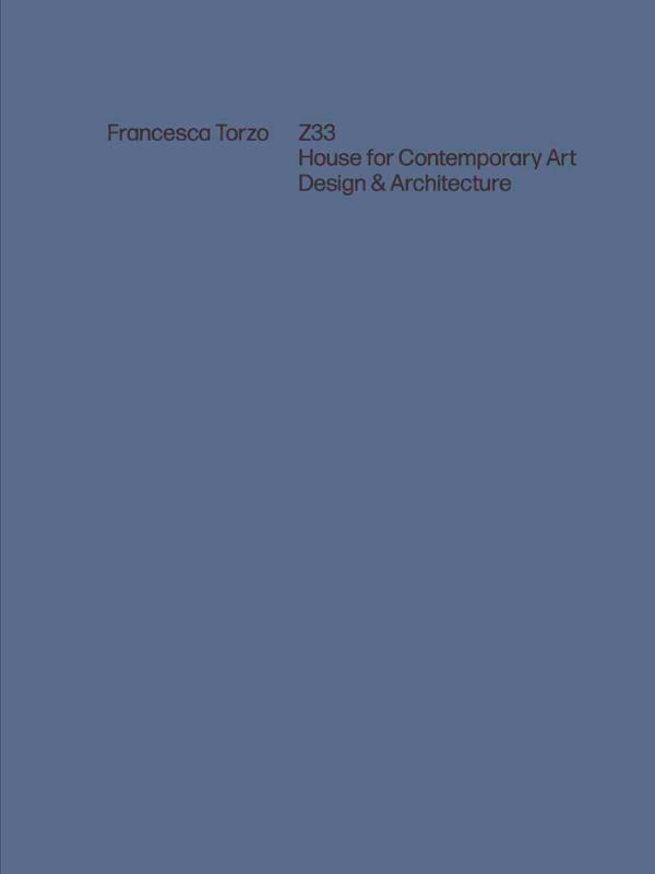 Francesca Torzo. Z33 House for Contemporary Art, Design and Architecture
