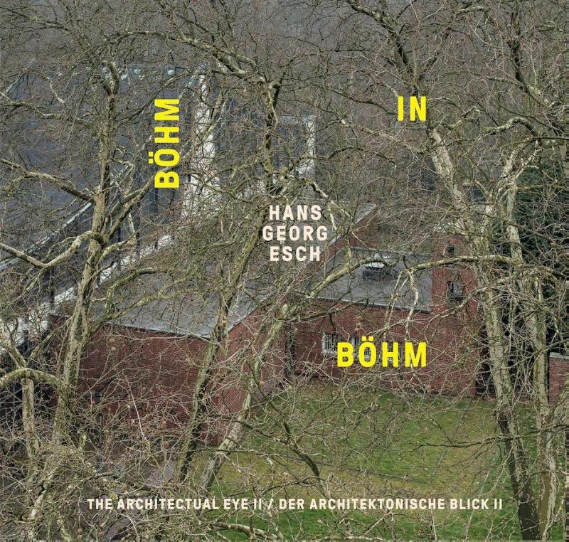 Hans Georg Esch. Böhm in Böhm - Der architektonische Blick II / The Architectural Eye II