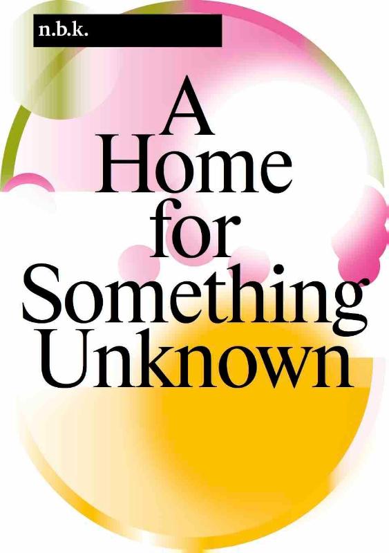 n.b.k. Berlin Band / Vol. 16: A Home for Something Unknown