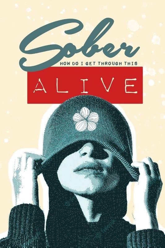 Sober - How do I get through this ALIVE