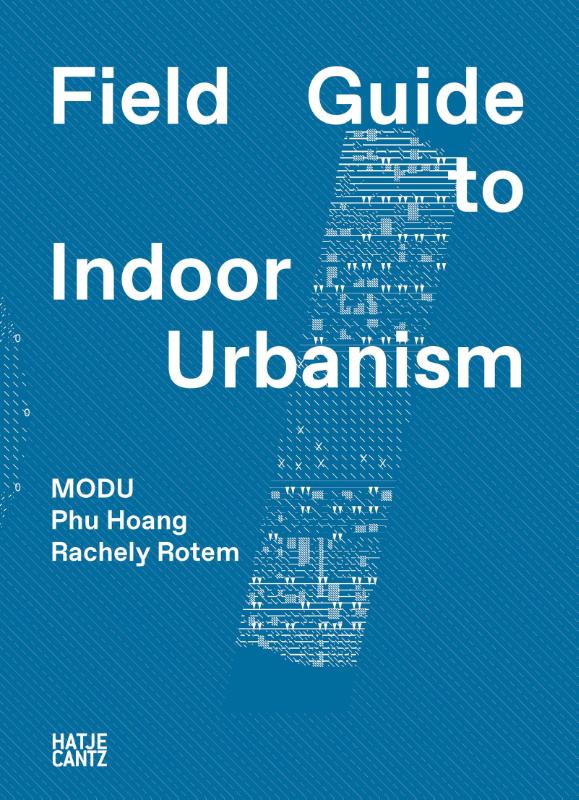 MODU: Field Guide to Indoor Urbanism