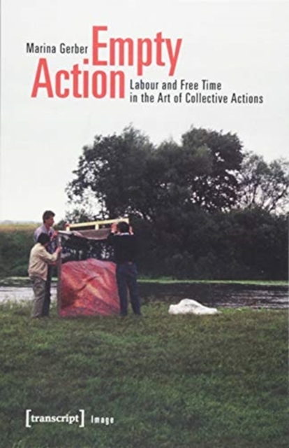 Empty Action – Labour and Free Time in the Art of Collective Actions