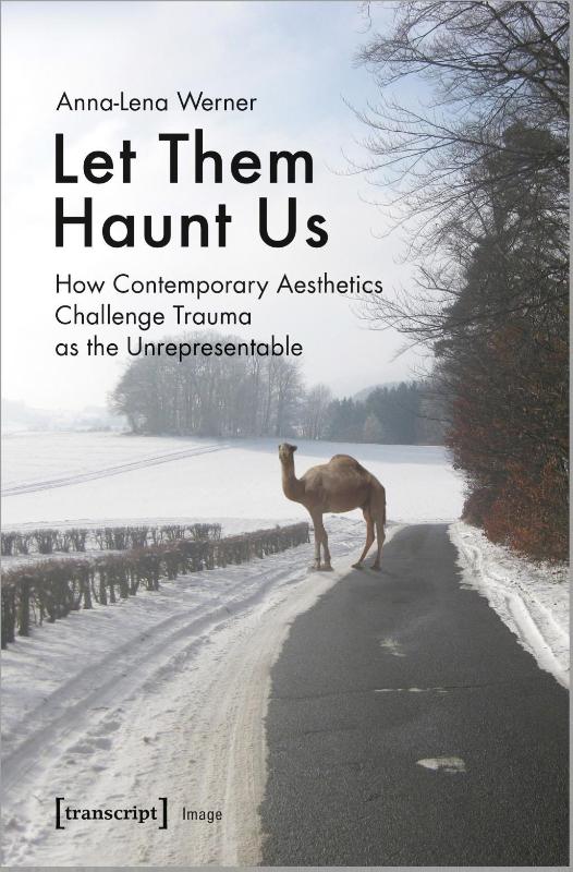 Let Them Haunt Us – How Contemporary Aesthetics Challenge Trauma as the Unrepresentable