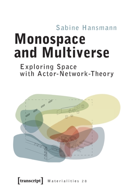 Monospace and Multiverse – Exploring Space with Actor–Network–Theory