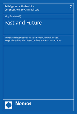 Past and Future: Transitional Justice Versus Traditional Criminal Justice? Ways of Dealing with Past Conflicts and Past Autocracies