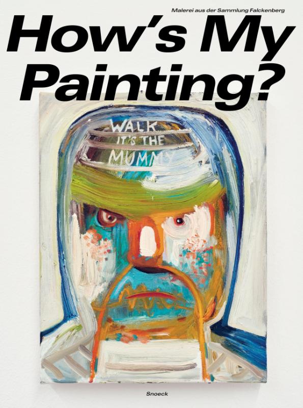 How's My Painting? Malerei aus der Sammlung Falckenberg