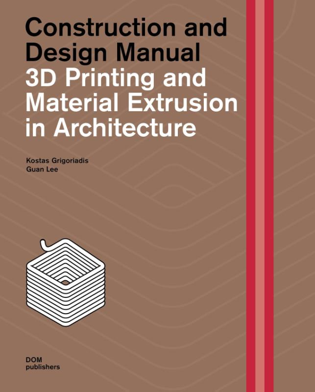 3D Printing and Material Extrusion inArchitecture