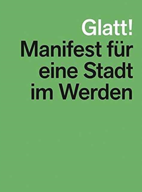 Glatt! Manifest Fur Eine Stadt Im Werden