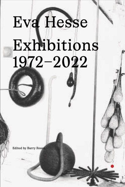 Eva Hesse: Exhibitions, 1972–2022