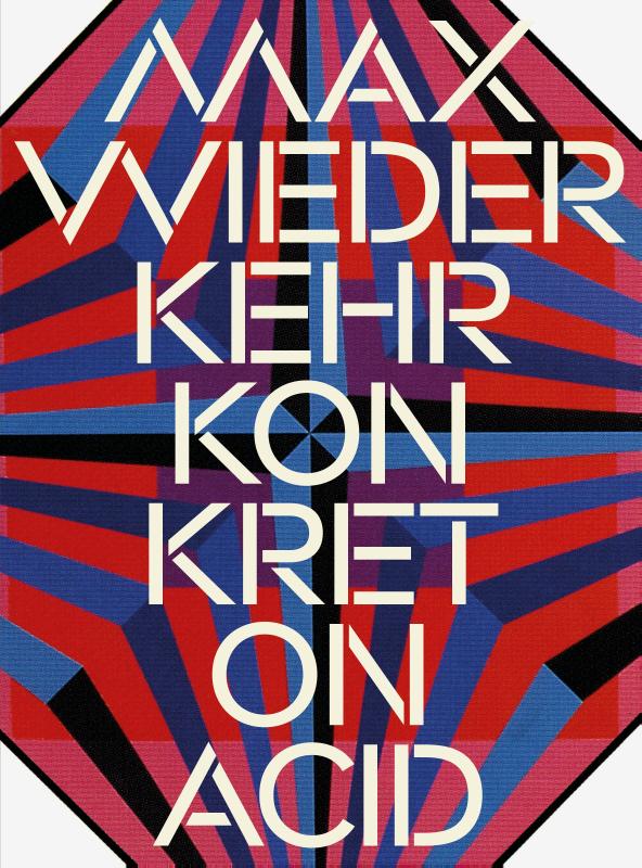 Max Wiederkehr – Konkret on Acid