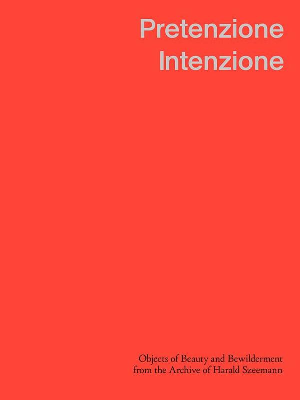 Pretenzione Intenzione – Objects of Beauty and Bewilderment from the Archive of Harald Szeemann