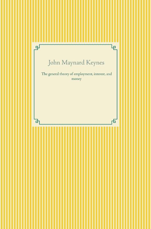 The general theory of employment, interest, and money