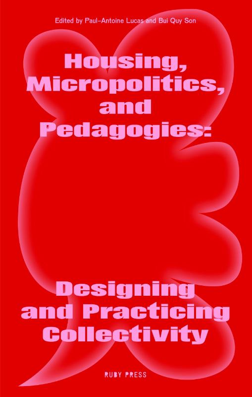 Housing, Micropolitics, and Pedagogies: Designing and Practicing Collectivity