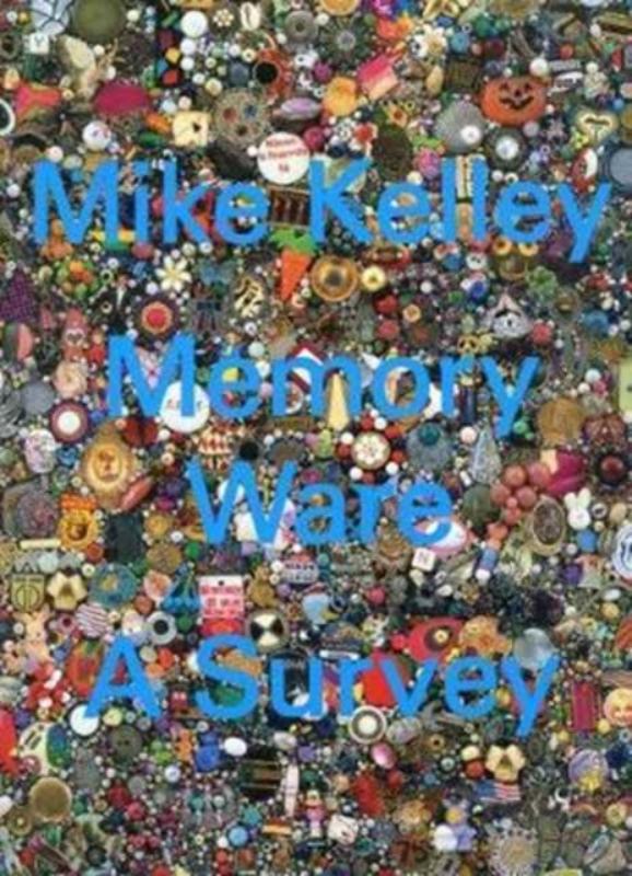 Mike Kelley: Memory Ware