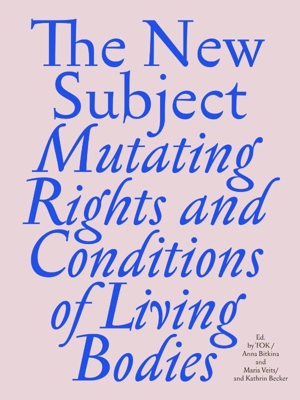 THE NEW SUBJECT. Mutating Rights and Conditions of Living Bodies