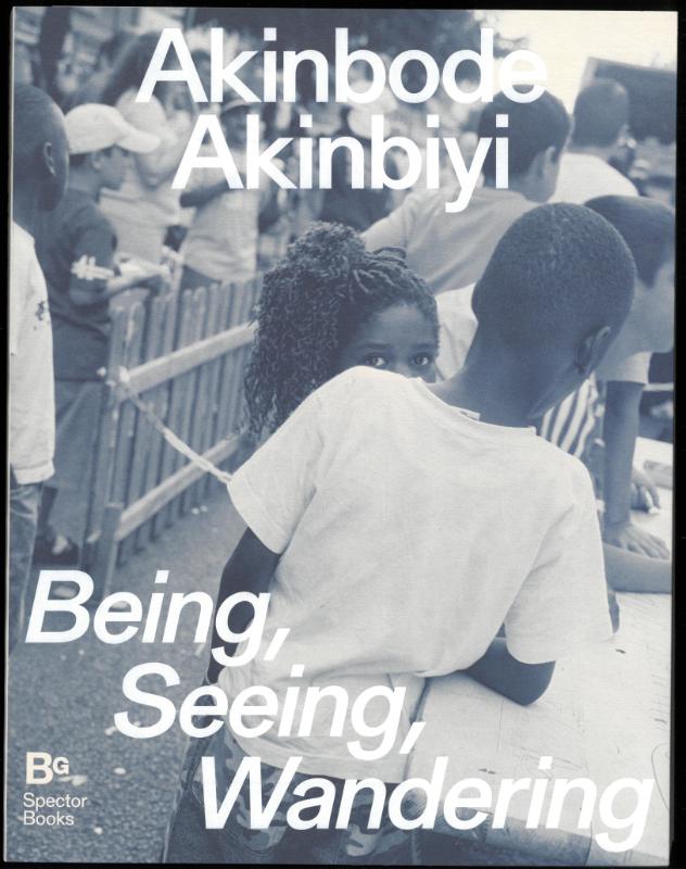 Akinbode Akinbiyi: Being, Seeing, Wandering